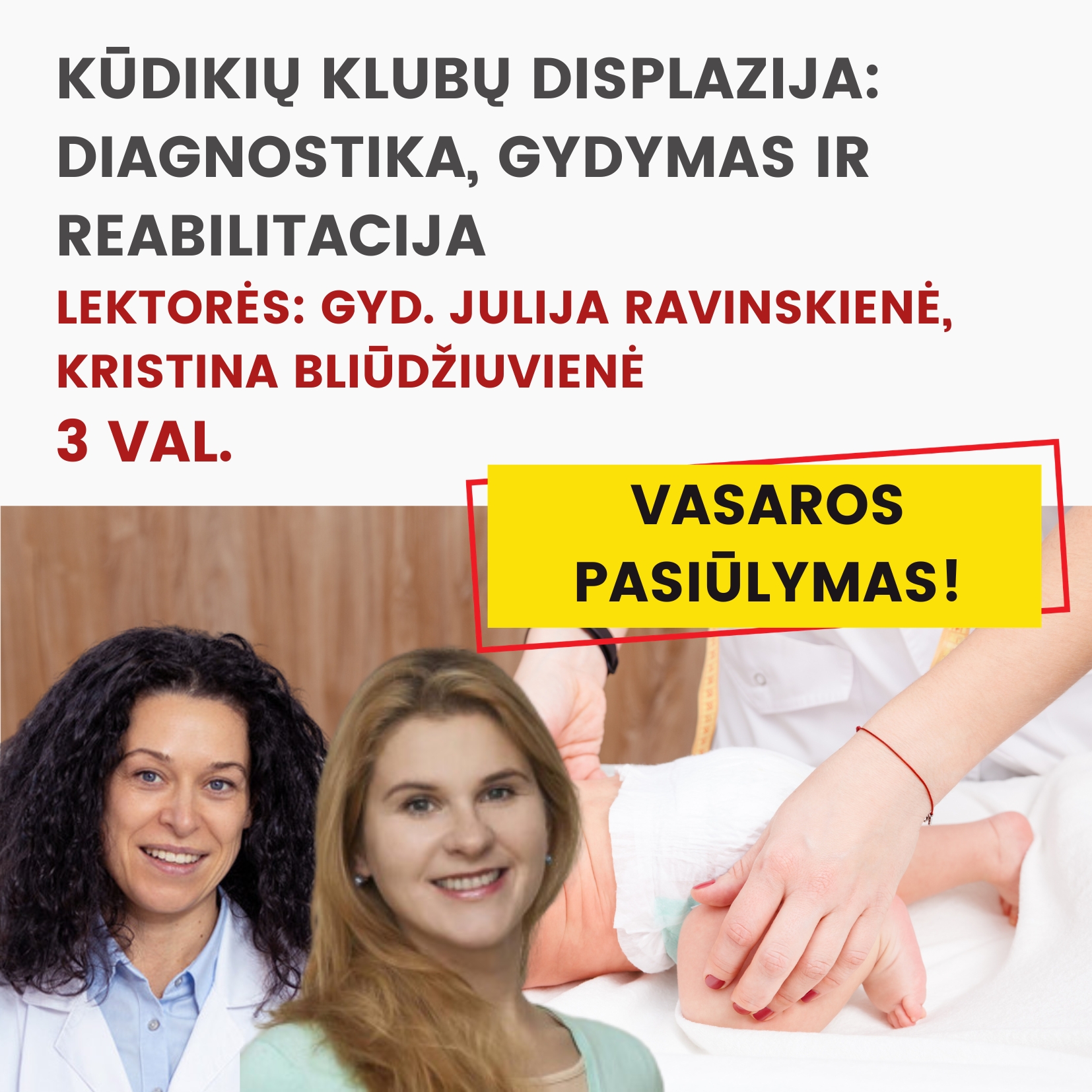 Nuotoliniai mokymai KŪDIKIŲ KLUBŲ DISPLAZIJA: DIAGNOSTIKA, GYDYMAS IR REABILITACIJA 2026.07