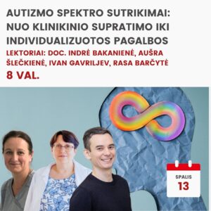 Nuotolinė konferencija AUTIZMO SPEKTRO SUTRIKIMAI: NUO KLINIKINIO SUPRATIMO IKI INDIVIDUALIZUOTOS PAGALBOS 2026.10.13