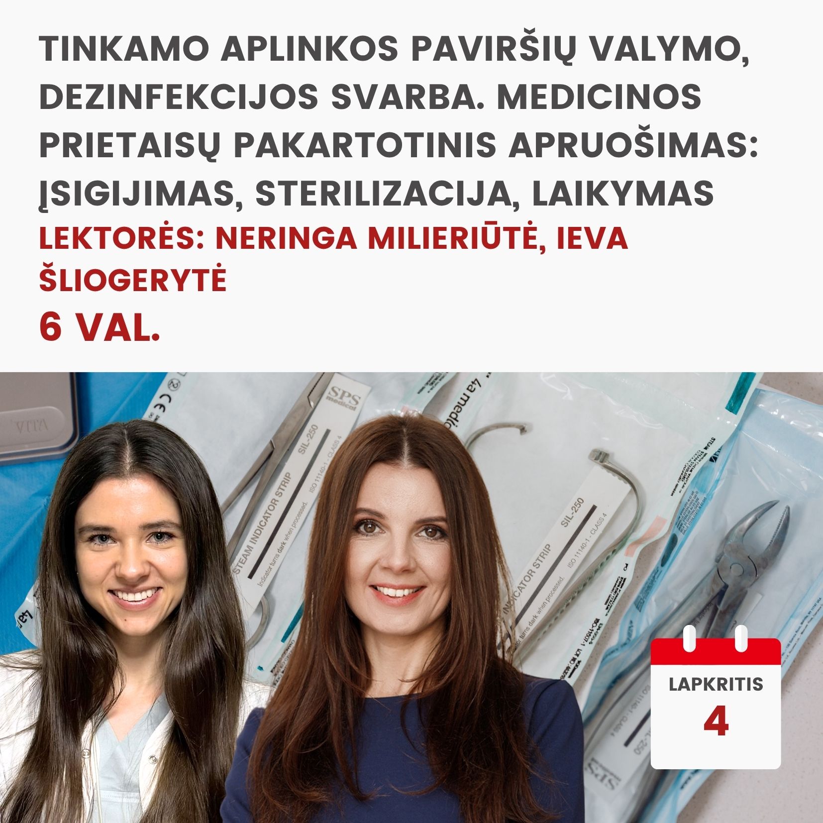 Hibridinis seminaras TINKAMO APLINKOS PAVIRŠIŲ VALYMO, DEZINFEKCIJOS SVARBA. MEDICINOS PRIETAISŲ PAKARTOTINIS APRUOŠIMAS: ĮSIGIJIMAS, STERILIZACIJA, LAIKYMAS. 2026.11.04