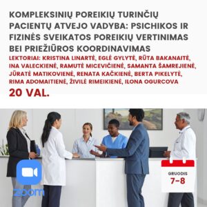 Nuotoliniai mokymai KOMPLEKSINIŲ POREIKIŲ TURINČIŲ PACIENTŲ ATVEJO VADYBA: PSICHIKOS IR FIZINĖS SVEIKATOS POREIKIŲ VERTINIMAS BEI PRIEŽIŪROS KOORDINAVIMAS 2026.12.7-8