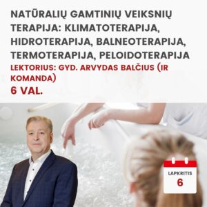 Nuotoliniai mokymai NATŪRALIŲ GAMTINIŲ VEIKSNIŲ TERAPIJA: KLIMATOTERAPIJA, HIDROTERAPIJA, BALNEOTERAPIJA, TERMOTERAPIJA, PELOIDOTERAPIJA 2026.11.06